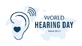 World Hearing Day 2024: Changing mindsets towards ear & hearing care for all