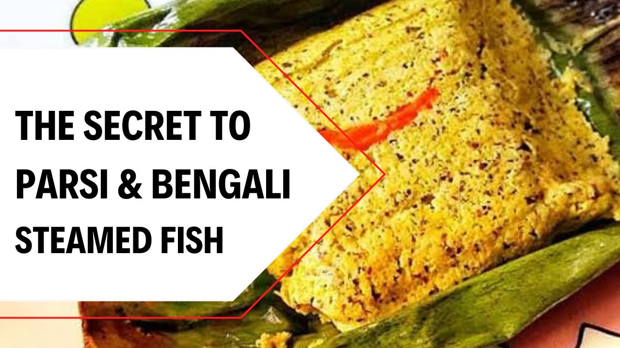 The Secret to Parsi & Bengali Steamed Fish: Expert Leaf-Wrapped Dishes