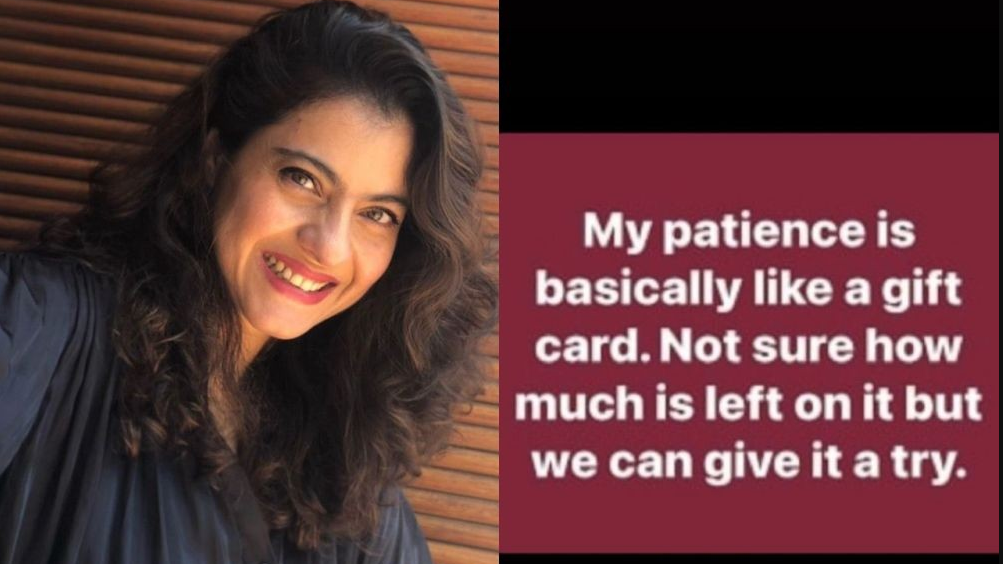 Kajol took to Instagram Stories and shared a quote that read: "My patience is basically like a gift card. Not sure how much is left on it but we can give it a try