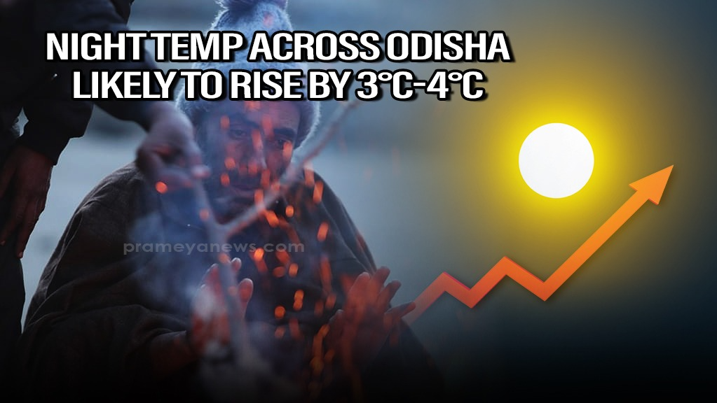 Night temperature across Odisha likely to rise by 3°C-4°C from today: IMD